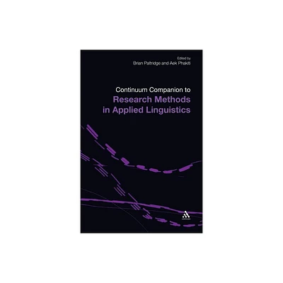 The Continuum Companion to Research Methods in Applied Linguistics - (Continuum Companions) by Brian Paltridge & Aek Phakiti (Paperback)