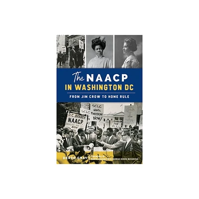 The NAACP in Washington, DC - (American Heritage) by Derek Gray & George Derek Musgrove (Paperback)