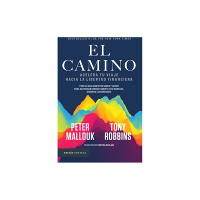 El Camino: Acelera Tu Viaje Hacia La Libertad Financiera / The Path - by Tony Robbins & Peter Mallouk (Paperback)