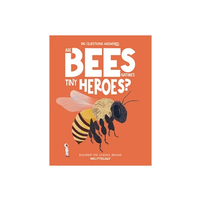 Are Bees Natures Tiny Heroes? - (The Big Questions Answered) by Eliza Jeffery (Hardcover)