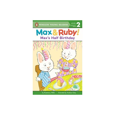 Maxs Half Birthday - (Max and Ruby) by Rosemary Wells (Paperback)