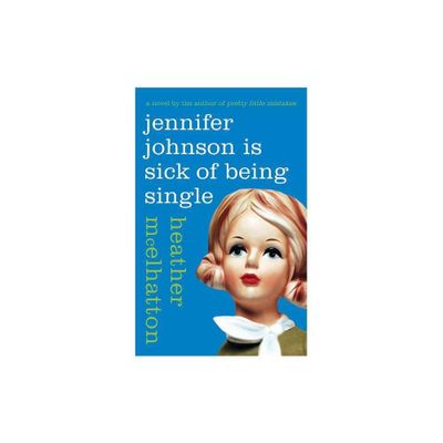 Jennifer Johnson Is Sick of Being Single - (Jennifer Johnson Novel) by Heather McElhatton (Paperback)