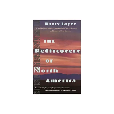 The Rediscovery of North America - by Barry Lopez (Paperback)