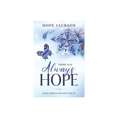 There Was Always Hope - by Hope A Jackson (Paperback)