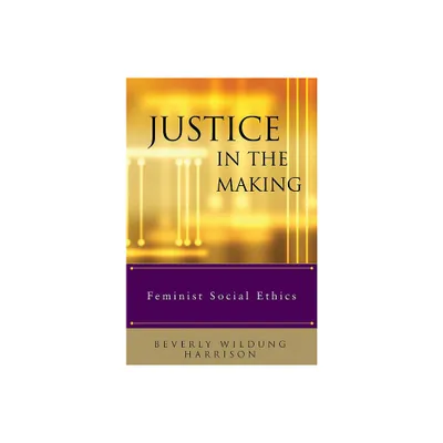 Justice in the Making - by Beverly Wildung Harrison & Elizabeth M Bounds & Pamela K Brubaker & Marilyn J Legge & Rebecca Todd Peters (Paperback)