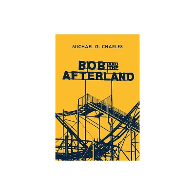 Bob and the Afterland - by Michael G Charles (Paperback)