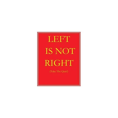 Left Is Not Right - by Martin Byrne (Hardcover)