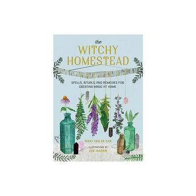 The Witchy Homestead - by Nikki Van De Car (Hardcover)