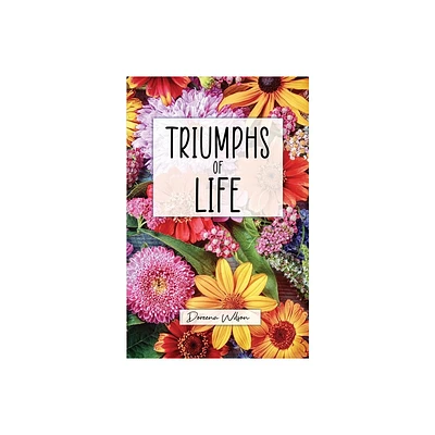 Triumphs of Life - by Doreena Wilson (Paperback)