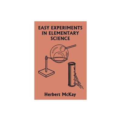 Easy Experiments in Elementary Science (Yesterdays Classics) - by Herbert McKay (Paperback)