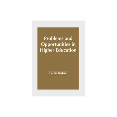 Problems and Opportunities in Higher Education - by Cecilia Gerhard (Hardcover)