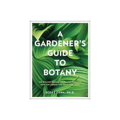 A Gardeners Guide to Botany - by Scott Zona (Hardcover)