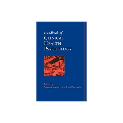 Handbook of Clinical Health Psychology - by Susan Llewelyn & Paul Kennedy (Hardcover)