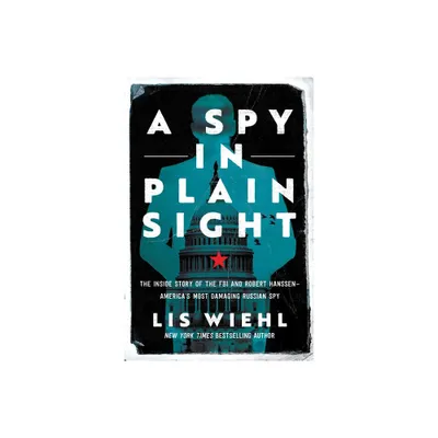 A Spy in Plain Sight - by Lis Wiehl (Paperback)