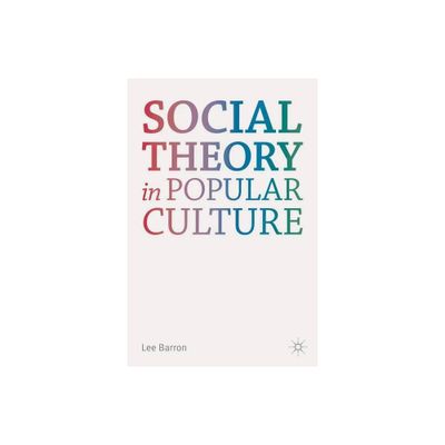 Social Theory in Popular Culture - by Lee Barron (Paperback)