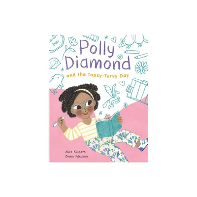 Polly Diamond and the Topsy-Turvy Day - by Alice Kuipers (Hardcover)