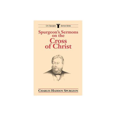 Spurgeons Sermons on the Cross of Christ - (C.H. Spurgeon Sermon) by Charles H Spurgeon (Paperback)