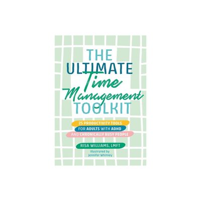 The Ultimate Time Management Toolkit - (Ultimate Toolkits for Psychological Wellbeing) by Risa Williams (Paperback)