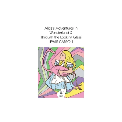 Alices Adventures in Wonderland and Through the Looking Glass