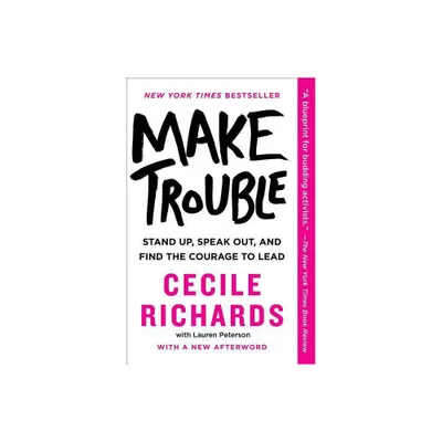 Make Trouble - by Cecile Richards (Paperback)