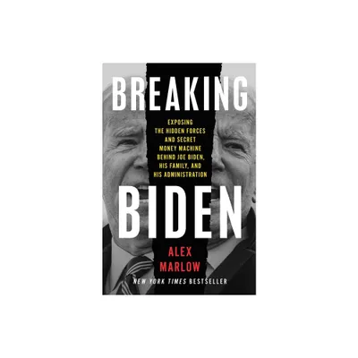 Breaking Biden - by Alex Marlow (Hardcover)