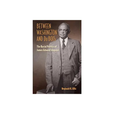 Between Washington and Du Bois - by Reginald K Ellis (Paperback)