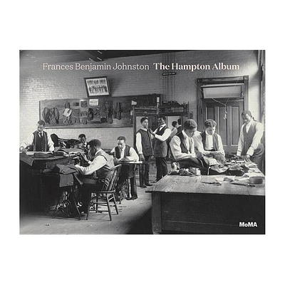 Frances Benjamin Johnston: The Hampton Album - by Sarah Meister (Hardcover)