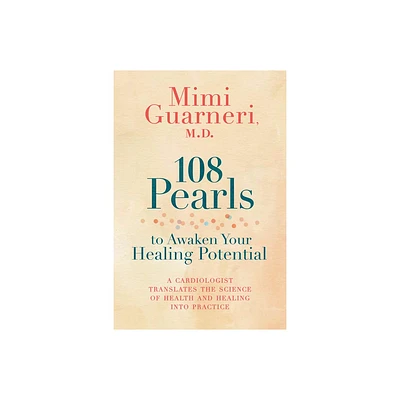 108 Pearls to Awaken Your Healing Potential - by Mimi Guarneri (Paperback)