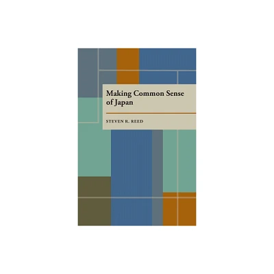 Making Common Sense of Japan - (Pitt Series in Policy & Institutional Studies) by Steven Reed (Paperback)