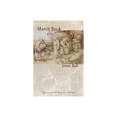 March Book - (Grove Press Poetry) by Jesse Ball (Paperback)