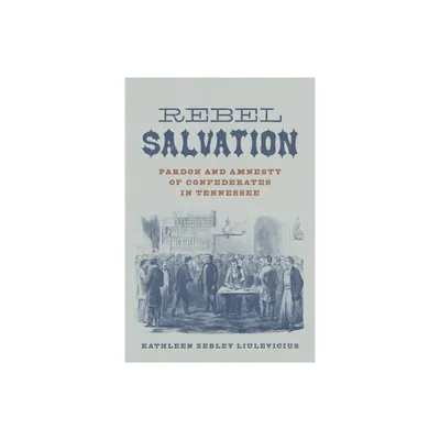 Rebel Salvation - (Conflicting Worlds: New Dimensions of the American Civil War) by Kathleen Zebley Liulevicius (Hardcover)