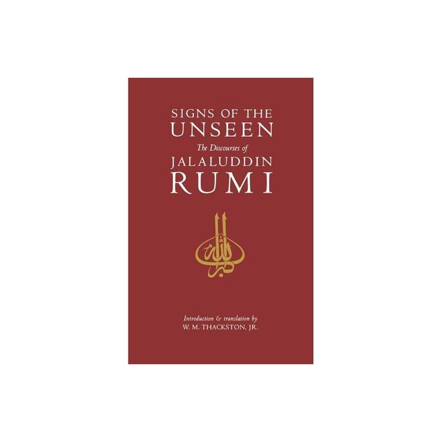 Signs of the Unseen - by Wheeler M Thackston & Jalal Al-Din Rumi & Jalalul-Din Rumi (Paperback)