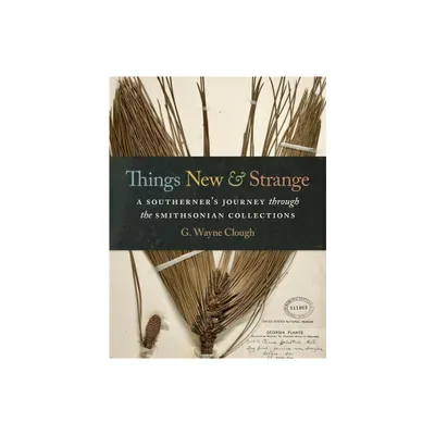 Things New and Strange - by G Wayne Clough (Hardcover)