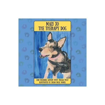 Mazi Jo the Therapy Dog - by Jodi McDaniel Lowry (Paperback)