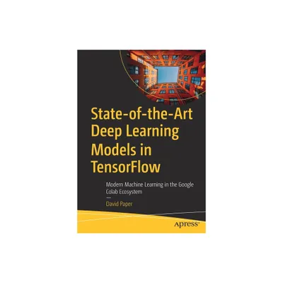 State-Of-The-Art Deep Learning Models in Tensorflow - by David Paper (Paperback)