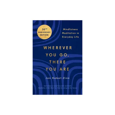 Wherever You Go, There You Are - by Jon Kabat-Zinn (Paperback)