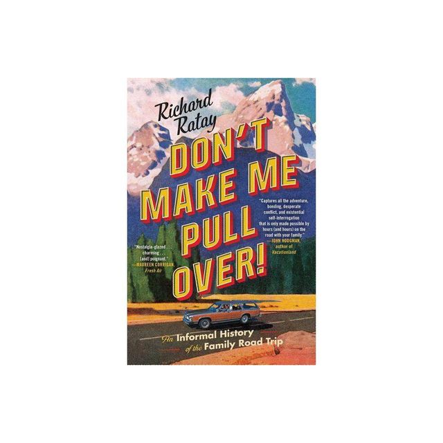 Dont Make Me Pull Over! : An Informal History of the Family Road Trip - Reprint by Richard Ratay (Paperback)