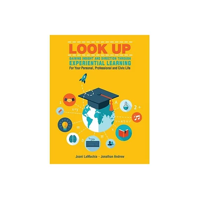 LOOK UP--Gaining Insight and Direction Through Experiential Learning For Your Personal, Professional and Civic Life - by Lamachia-Andrew (Paperback)