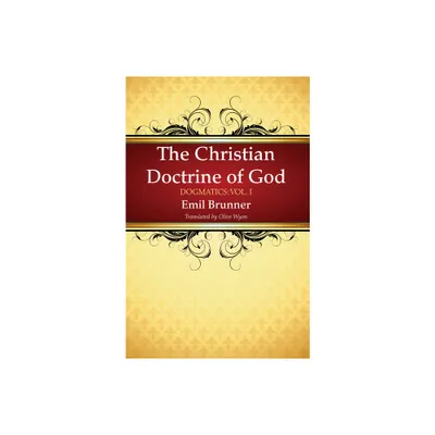 The Christian Doctrine of God - by Emil Brunner (Paperback)