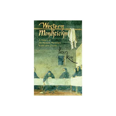 Western Monasticism - (Cistercian Studies) by Peter King (Paperback)