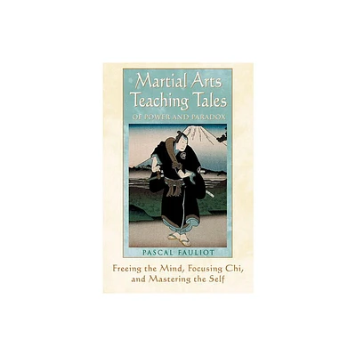 Martial Arts Teaching Tales of Power and Paradox - by Pascal Fauliot (Paperback)