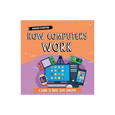 How Computers Work - by Nancy Dickmann (Paperback)