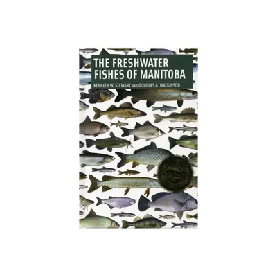 Freshwater Fishes of Manitoba - by Kenneth Stewart & Douglas Watkinson (Paperback)