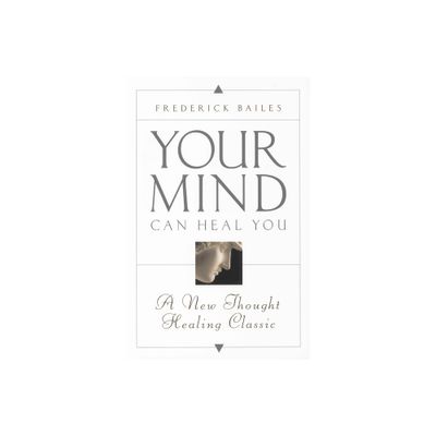 Your Mind Can Heal You - by Frederick Bailes (Paperback)