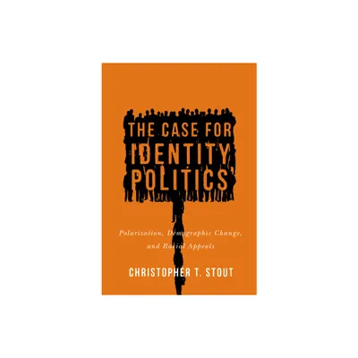 The Case for Identity Politics - (Race, Ethnicity, and Politics) by Christopher T Stout (Hardcover)