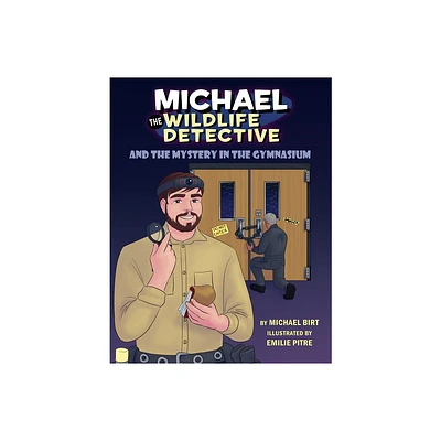 Michael the Wildlife Detective and the Mystery in the Gymnasium - (Pelican) by Michael Birt (Hardcover)