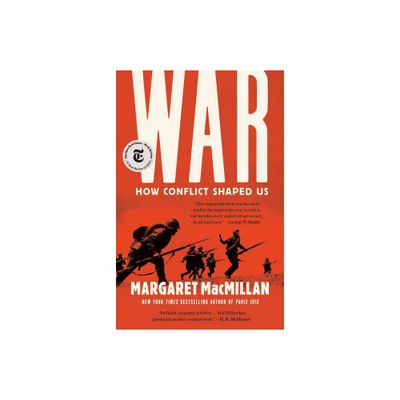 War: How Conflict Shaped Us - by Margaret MacMillan (Paperback)