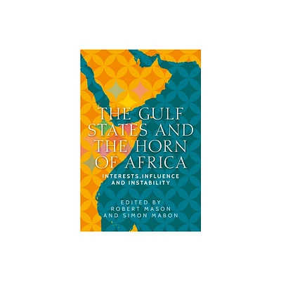 The Gulf States and the Horn of Africa - (Identities and Geopolitics in the Middle East) by Robert Mason & Simon Mabon (Hardcover)