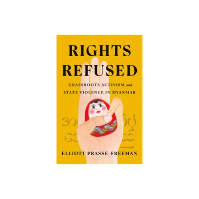 Rights Refused - (Stanford Studies in Human Rights) by Elliott Prasse-Freeman (Paperback)