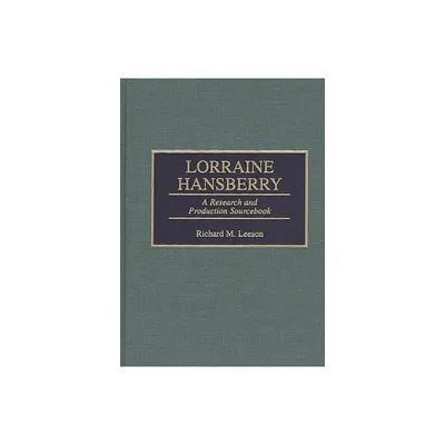 Lorraine Hansberry - (Modern Dramatists Research and Production Sourcebooks) Annotated by Richard M Leeson (Hardcover)